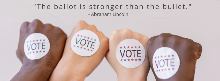 "The ballot is stronger than the bullet" -Abraham Lincoln
